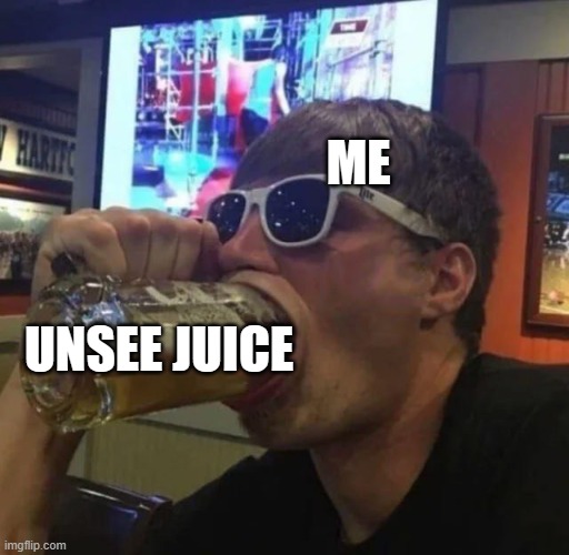 Guy Gulps Beer | ME UNSEE JUICE | image tagged in guy gulps beer | made w/ Imgflip meme maker