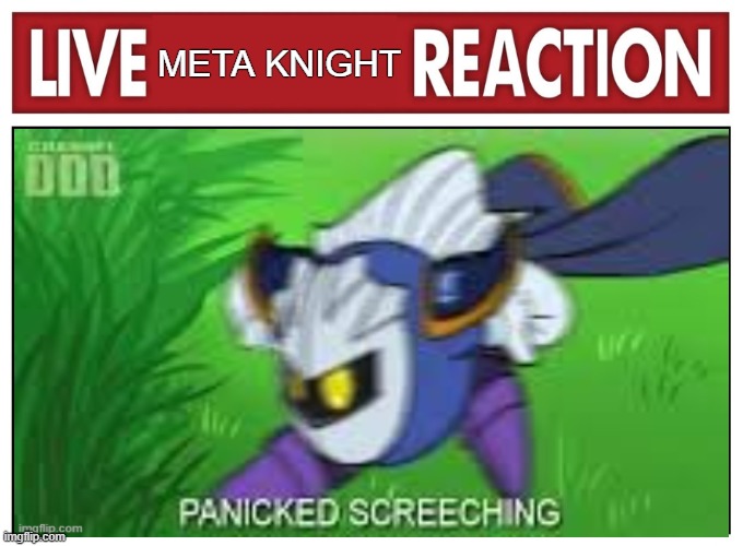i swear, one more war, and i'll actually crash out | META KNIGHT | image tagged in live reaction | made w/ Imgflip meme maker