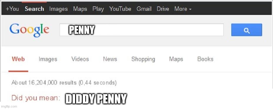 Did You Mean...? | PENNY; DIDDY PENNY | image tagged in did you mean | made w/ Imgflip meme maker