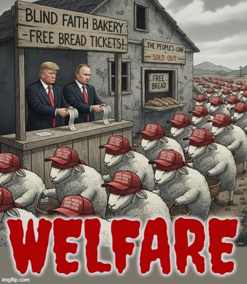 WELFARE | WELFARE | image tagged in welfare,trump,putin,maga,food stamps,snap | made w/ Imgflip meme maker
