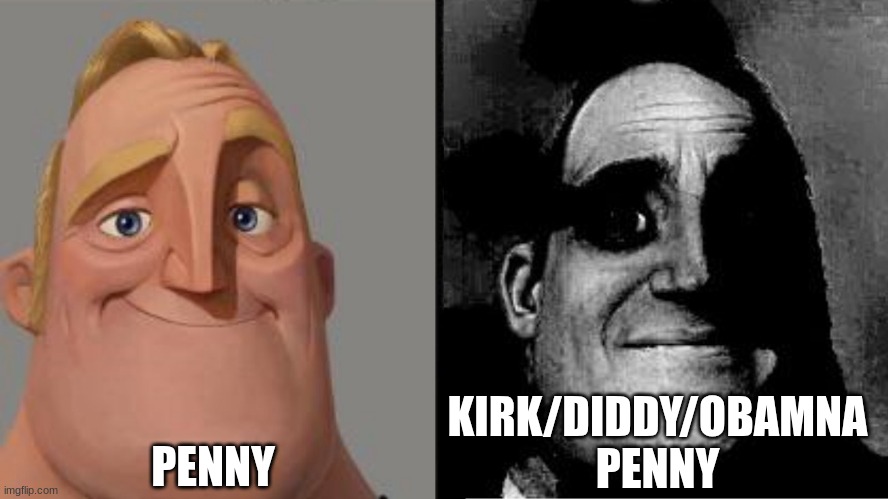 Those who know | PENNY; KIRK/DIDDY/OBAMNA PENNY | image tagged in those who know | made w/ Imgflip meme maker