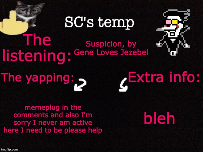 spamton of topic *eateds the link* | Suspicion, by Gene Loves Jezebel; bleh; memeplug in the comments and also I'm sorry I never am active here I need to be please help | image tagged in sc's temp 3 | made w/ Imgflip meme maker