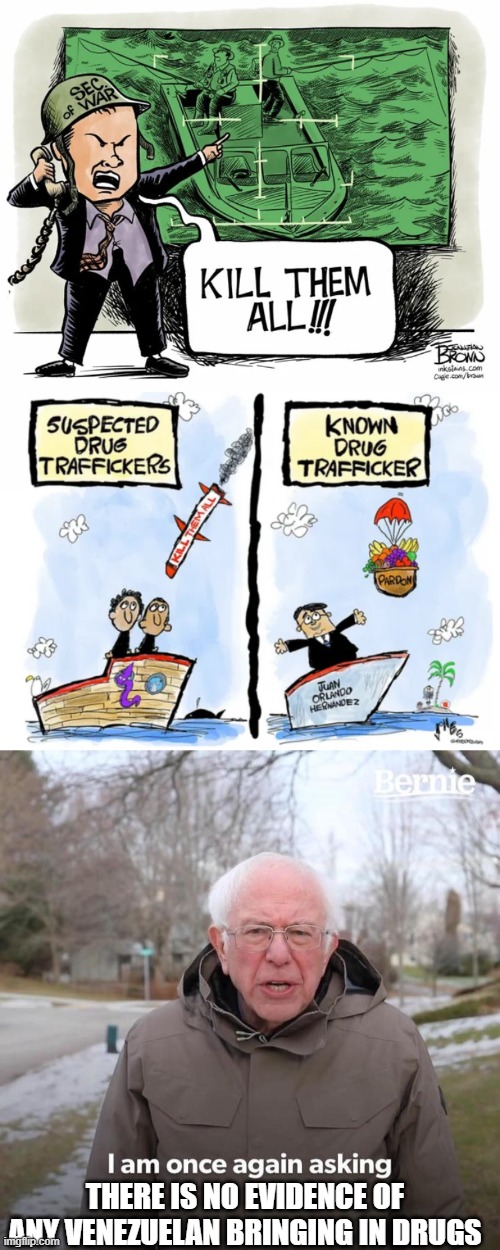 It causes the death of more than 300,000,000 people in America according to Trump (95% of the Population of our country) | THERE IS NO EVIDENCE OF ANY VENEZUELAN BRINGING IN DRUGS | image tagged in memes,bernie i am once again asking for your support | made w/ Imgflip meme maker