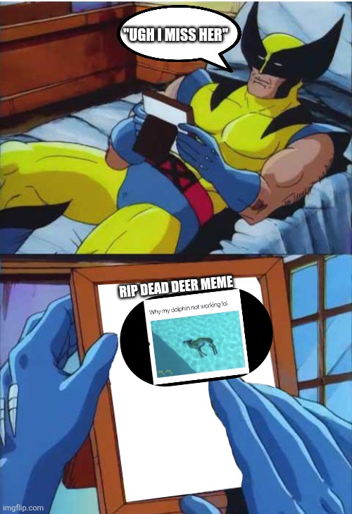 Wolverine Remember | "UGH I MISS HER"; RIP DEAD DEER MEME | image tagged in wolverine remember | made w/ Imgflip meme maker