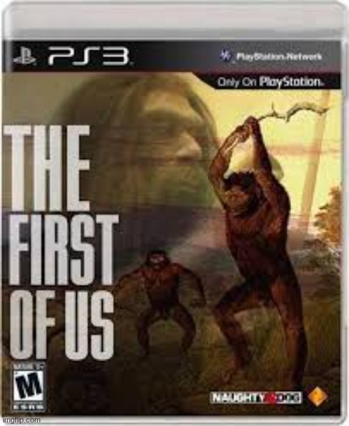 The First of us | image tagged in the first of us | made w/ Imgflip meme maker