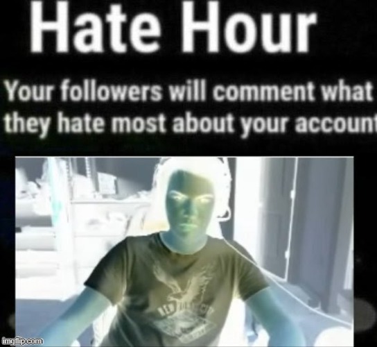 Hate hour | image tagged in hate hour | made w/ Imgflip meme maker