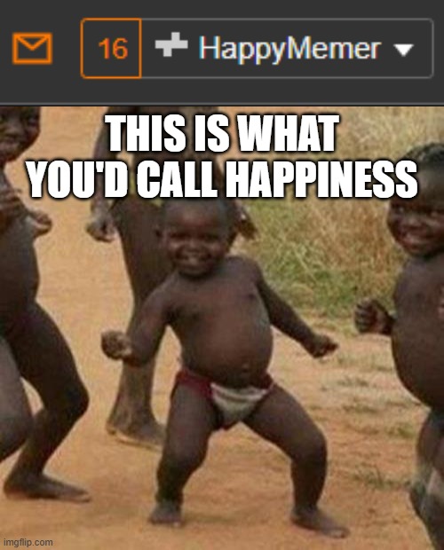 Yay | THIS IS WHAT YOU'D CALL HAPPINESS | image tagged in memes,third world success kid,funny,fun,yay,stop reading the tags | made w/ Imgflip meme maker