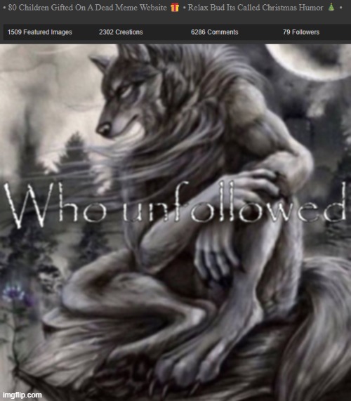 image tagged in who unfollowed | made w/ Imgflip meme maker