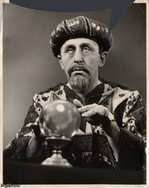 Fortune teller (high res) | image tagged in fortune teller high res | made w/ Imgflip meme maker