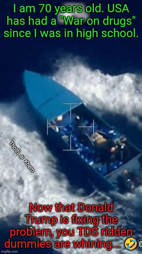 Donald Trump winning war on drugs! | image tagged in blown out of the water,donald trump is the best,war on drugs is almost 60 years old,earth is hell,venezuela drug boats | made w/ Imgflip meme maker