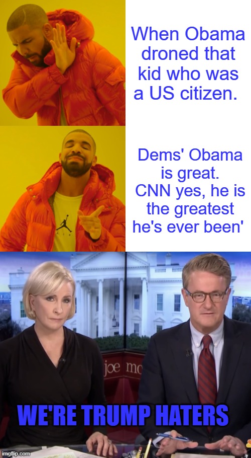 Lefty media cheers for Trump to lose & Putin to win, what about Ukraine | When Obama droned that kid who was a US citizen. Dems' Obama is great. CNN yes, he is the greatest he's ever been'; WE'RE TRUMP HATERS | image tagged in memes,drake hotline bling | made w/ Imgflip meme maker