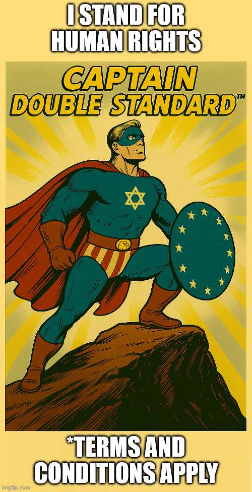 human rights | I STAND FOR HUMAN RIGHTS; *TERMS AND CONDITIONS APPLY | image tagged in captain double standard | made w/ Imgflip meme maker