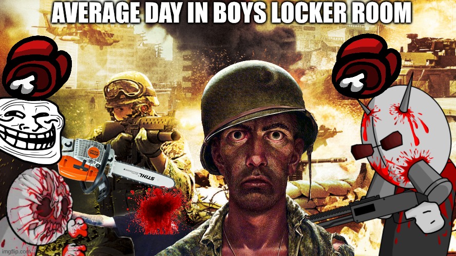 I have PTSD | AVERAGE DAY IN BOYS LOCKER ROOM | image tagged in when you're in a warzone,thousand yard stare,memes,so true,locker room,madness combat | made w/ Imgflip meme maker