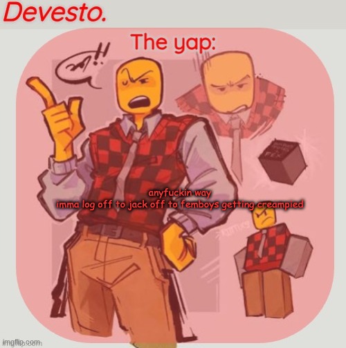 good news for the unemployed | anyfuckin way
imma log off to jack off to femboys getting creampied | image tagged in devesto temp thanks immadoxyou | made w/ Imgflip meme maker