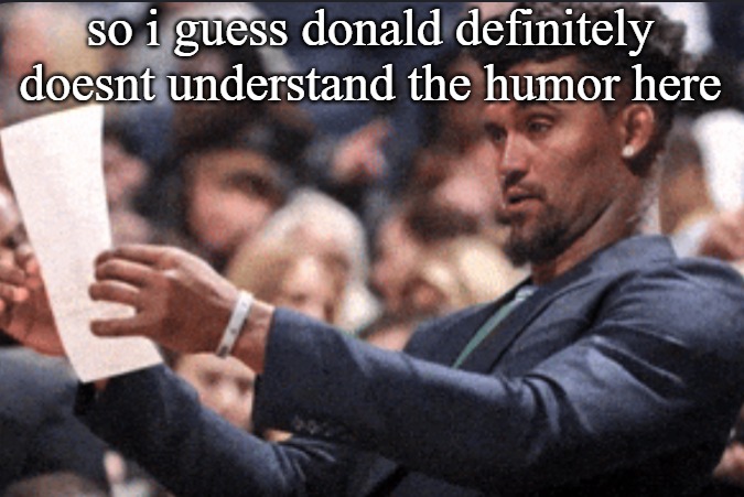 charlie kirk reading | so i guess donald definitely doesnt understand the humor here | image tagged in charlie kirk reading | made w/ Imgflip meme maker