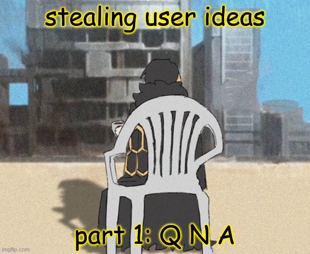 binah in "The Chair" | stealing user ideas; part 1: Q N A | image tagged in binah in the chair | made w/ Imgflip meme maker