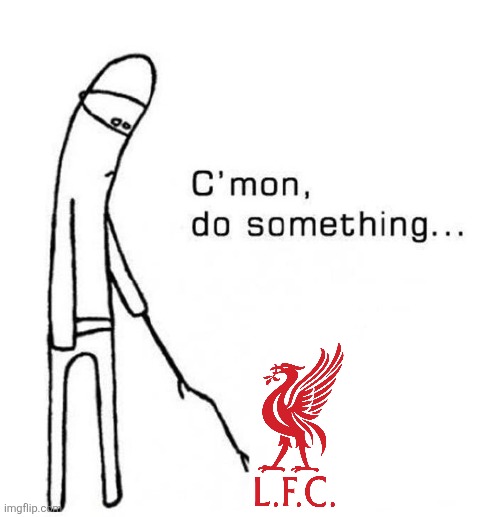 Liverpool-Sunderland 1-1 | image tagged in cmon do something,liverpool,sunderland,premier league,sports,memes | made w/ Imgflip meme maker