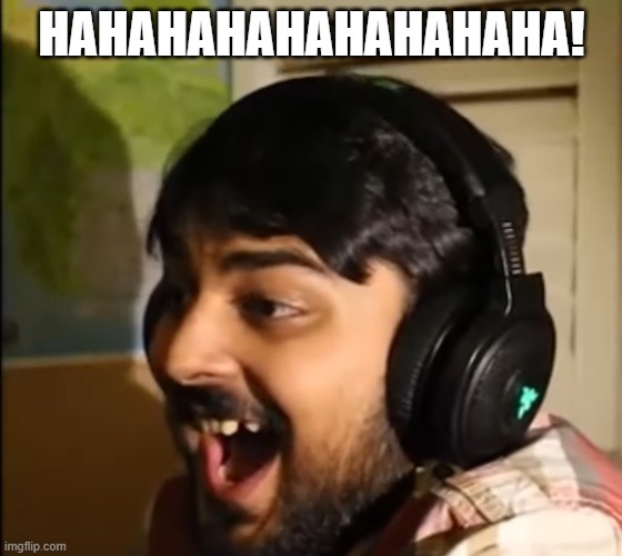 Mutahar laughing | HAHAHAHAHAHAHAHAHA! | image tagged in mutahar laughing | made w/ Imgflip meme maker
