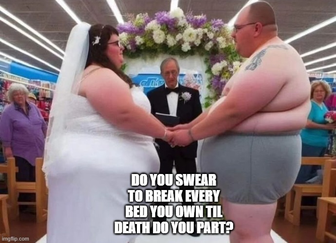 Breaking Bed | DO YOU SWEAR TO BREAK EVERY BED YOU OWN TIL DEATH DO YOU PART? | image tagged in dark humor | made w/ Imgflip meme maker