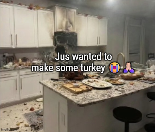 Jus wanted to make some turkey 😭🙏🏻 | made w/ Imgflip meme maker