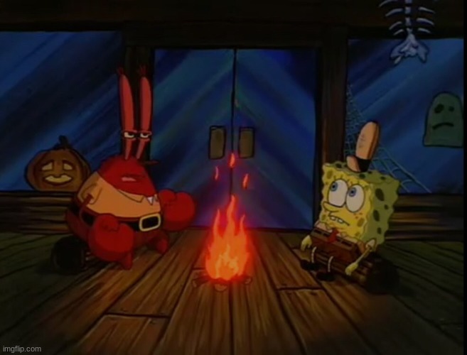Mr. Krabs campfire | image tagged in mr krabs campfire | made w/ Imgflip meme maker