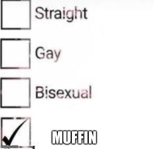 I identify as | MUFFIN | image tagged in i identify as | made w/ Imgflip meme maker