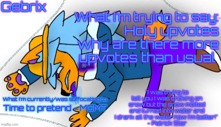 "why are my crops bountiful and my steaks so juicy?!" | Holy upvotes why are there more upvotes than usual; Time to pretend - MGMT | image tagged in gebrix announcement | made w/ Imgflip meme maker