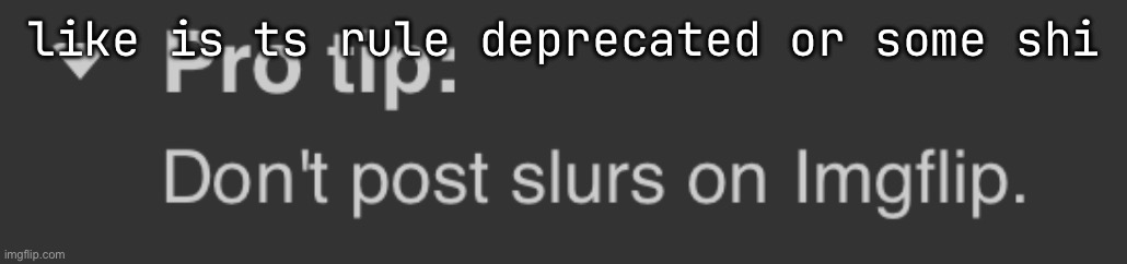 like is ts rule deprecated or some shi | made w/ Imgflip meme maker
