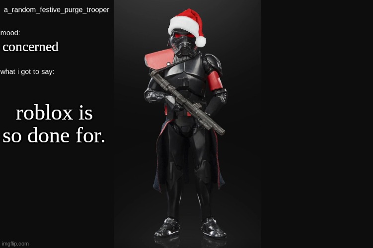 they can't make worse business decisions than the ones there making now. | concerned; roblox is so done for. | image tagged in random_purge_trooper christmas temp | made w/ Imgflip meme maker