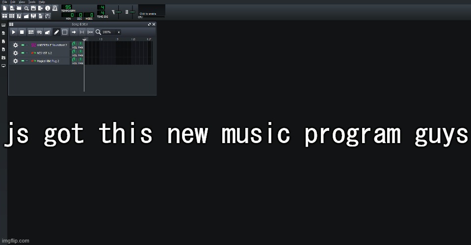 Second step is to actually LEARN how to make the music because I lwk suck | js got this new music program guys | made w/ Imgflip meme maker