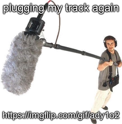 listening | plugging my track again; https://imgflip.com/gif/ady1o2 | image tagged in listening | made w/ Imgflip meme maker