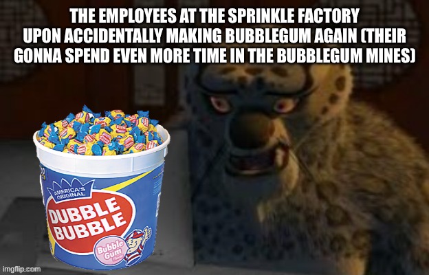 If you watch how it’s actually made by hugbees you’ll get the reference | THE EMPLOYEES AT THE SPRINKLE FACTORY UPON ACCIDENTALLY MAKING BUBBLEGUM AGAIN (THEIR GONNA SPEND EVEN MORE TIME IN THE BUBBLEGUM MINES) | image tagged in tai lung at the computer | made w/ Imgflip meme maker