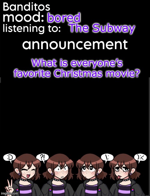 I love home alone and its a wonderful life! | bored; The Subway; What is everyone’s favorite Christmas movie? | image tagged in banditos announcement temp 2 | made w/ Imgflip meme maker