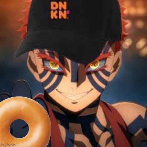 here me out | image tagged in the donut slayer | made w/ Imgflip meme maker