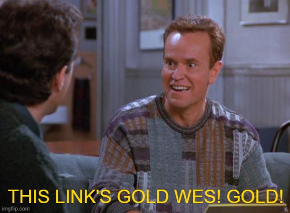 That's Gold Jerry  | THIS LINK'S GOLD WES! GOLD! | image tagged in that's gold jerry | made w/ Imgflip meme maker