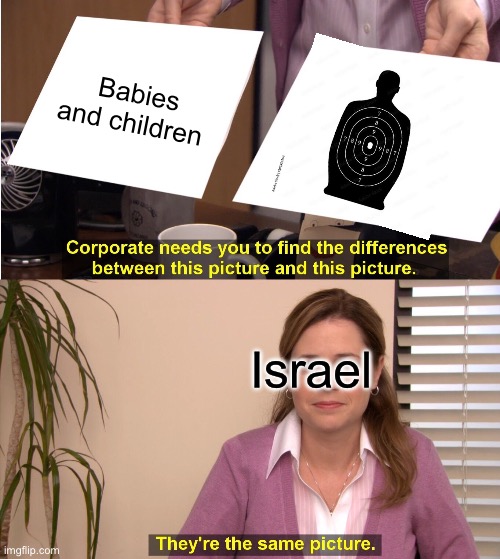 My facts are antisemitic | Babies and children; Israel | image tagged in memes,they're the same picture | made w/ Imgflip meme maker