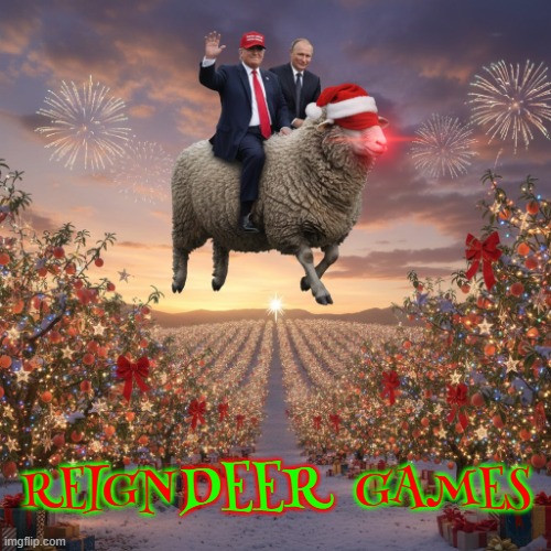 REIGN DEER GAMES | REIGN              GAMES; DEER | image tagged in regin,trump,putin,sheep,rudolph the red-nosed reindeer,maga | made w/ Imgflip meme maker