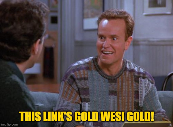 That's Gold Jerry  | THIS LINK'S GOLD WES! GOLD! | image tagged in that's gold jerry | made w/ Imgflip meme maker