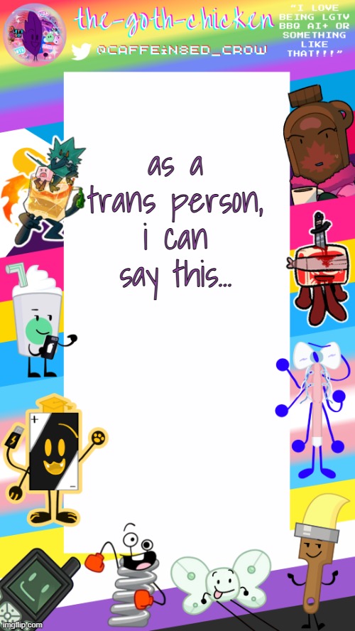 buh | as a trans person, i can say this... we are complicated | image tagged in the-goth-chicken's pride announcement template | made w/ Imgflip meme maker