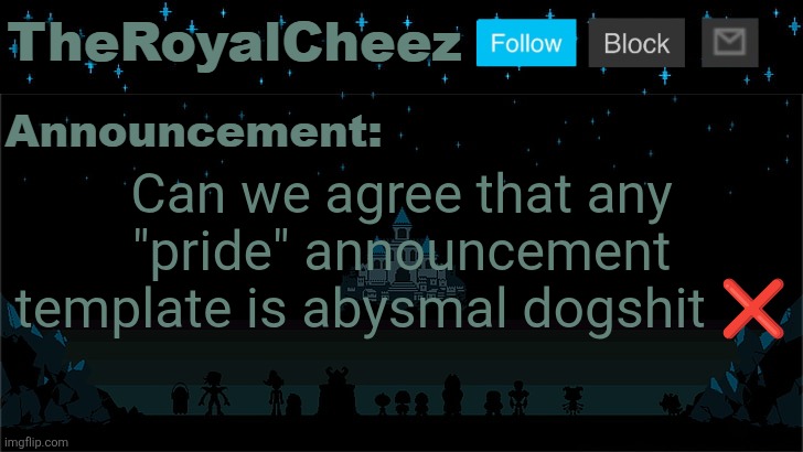 Cheez's Undertale Template | Can we agree that any "pride" announcement template is abysmal dogshit ❌ | image tagged in cheez's undertale template | made w/ Imgflip meme maker
