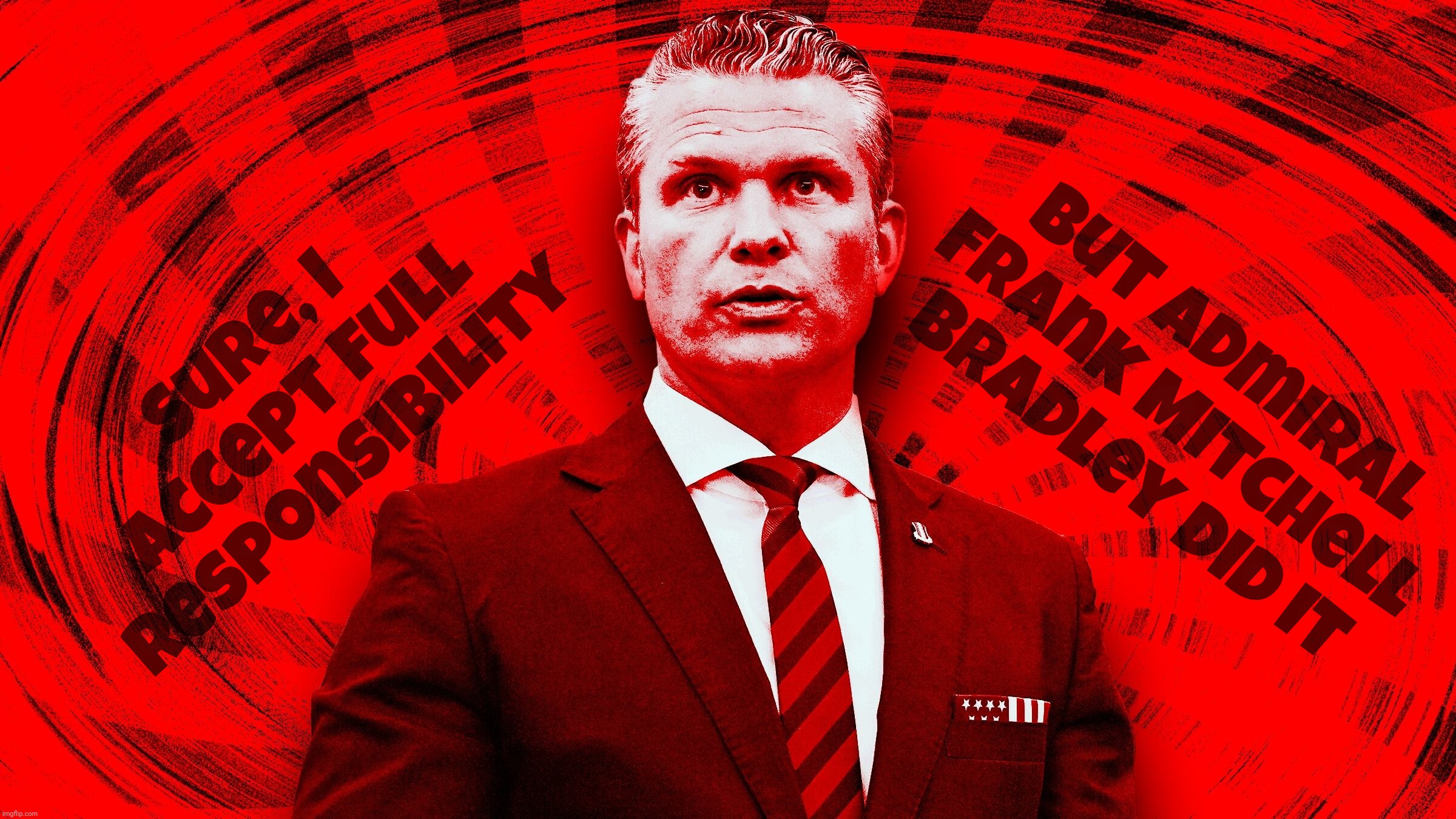 Sure, I accept full responsibility But Admiral Frank Mitchell Bradley did it | made w/ Imgflip meme maker