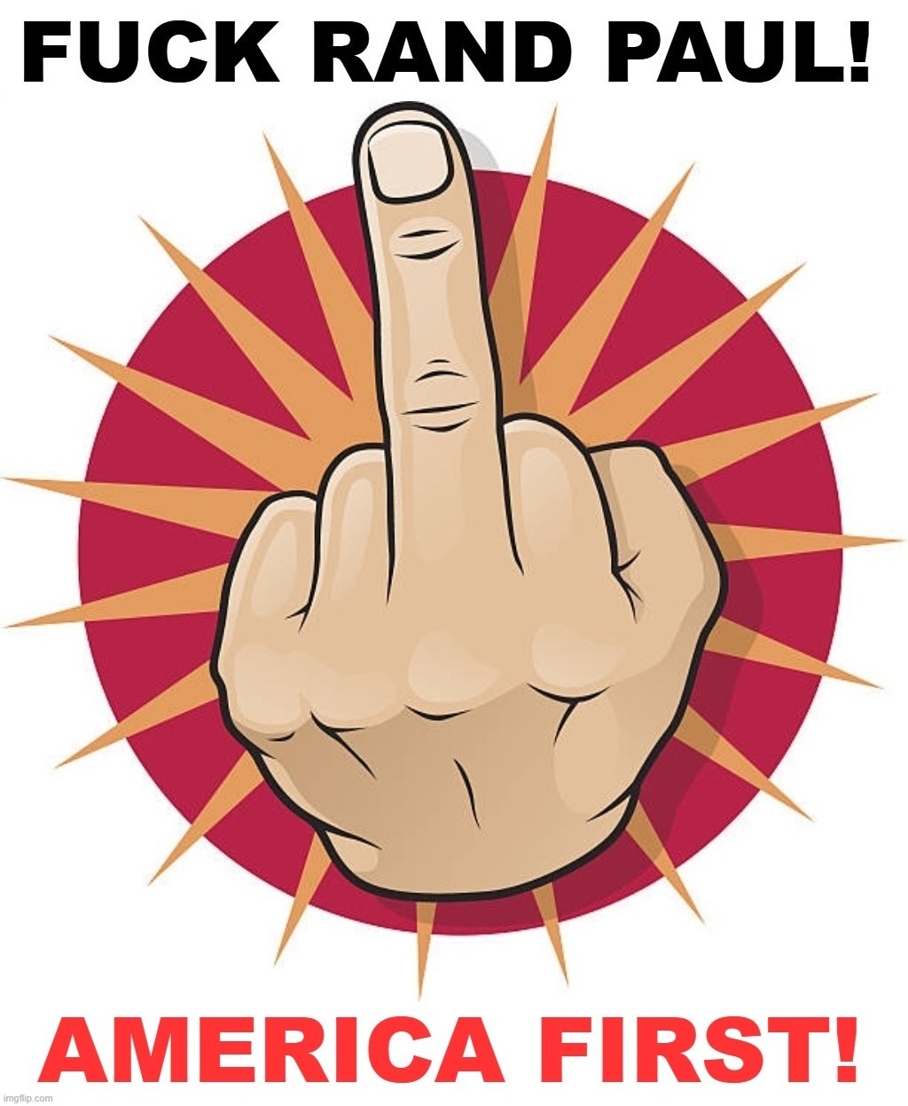 Pardon my French, but FUCK RAND PAUL! | image tagged in stupid people be like,rino,rand paul,america first,fuck you,fuck off | made w/ Imgflip meme maker