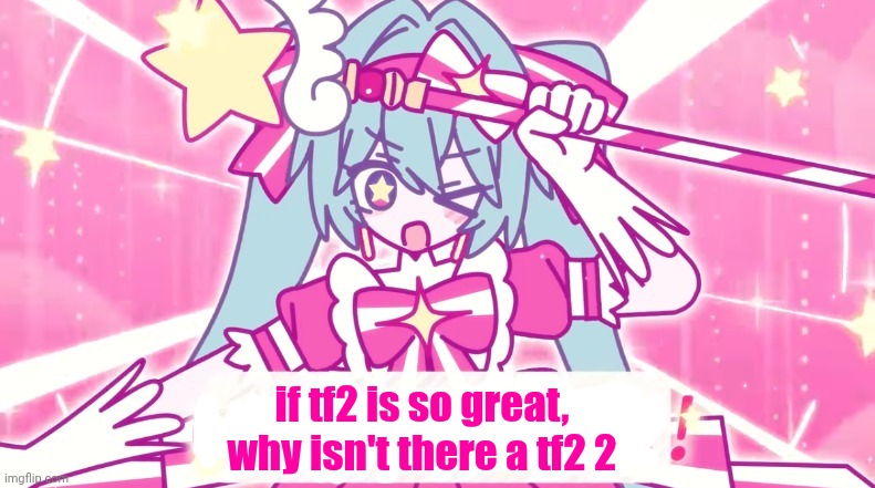 tethythegreat announcement template | if tf2 is so great, why isn't there a tf2 2 | image tagged in tethythegreat announcement template | made w/ Imgflip meme maker