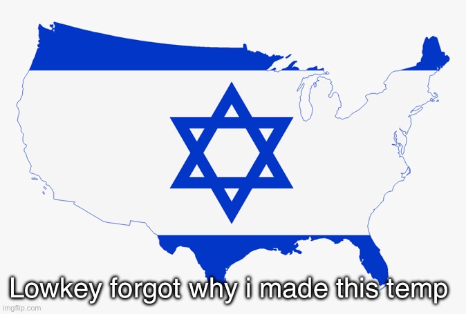 United States of Israel | Lowkey forgot why i made this temp | image tagged in united states of israel | made w/ Imgflip meme maker