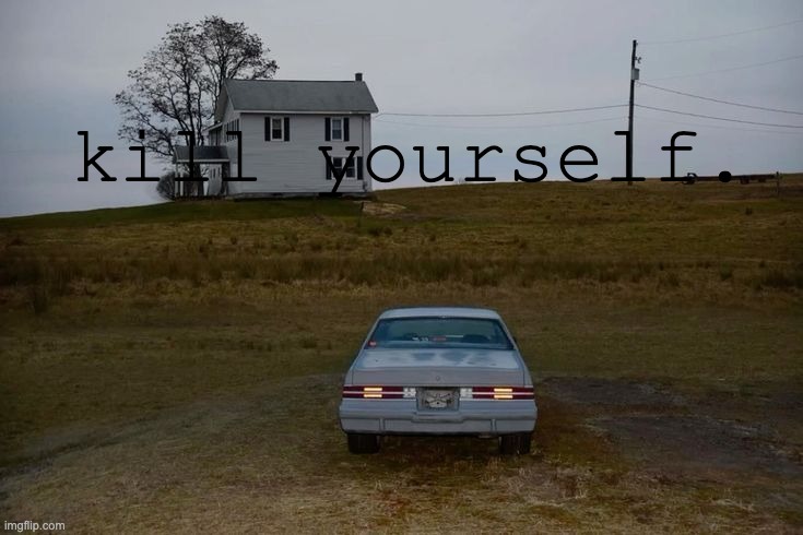 kill yourself. | made w/ Imgflip meme maker