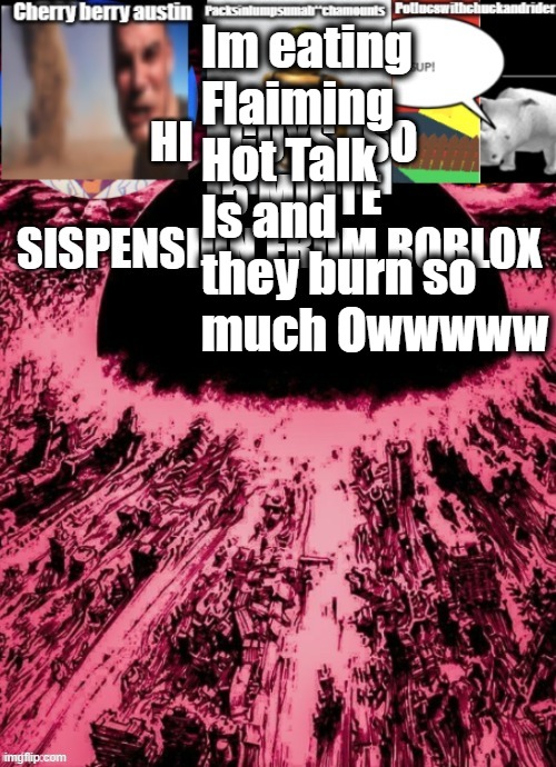 Anooncements | Im eating Flaiming Hot Talk Is and they burn so much Owwwww | made w/ Imgflip meme maker