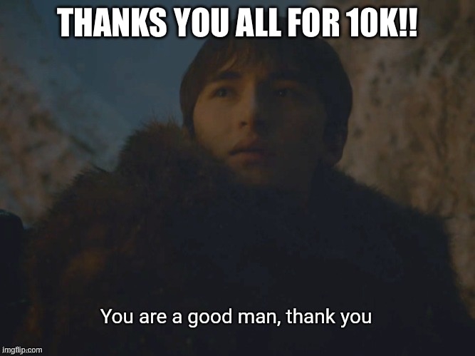 thanks for 10k all | THANKS YOU ALL FOR 10K!! | image tagged in 10k,meme,thanks | made w/ Imgflip meme maker