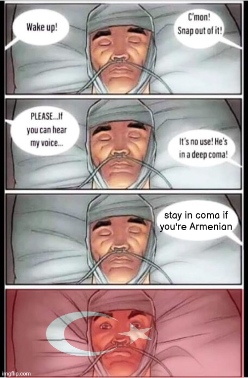 Coma | stay in coma if
you're Armenian | image tagged in coma | made w/ Imgflip meme maker