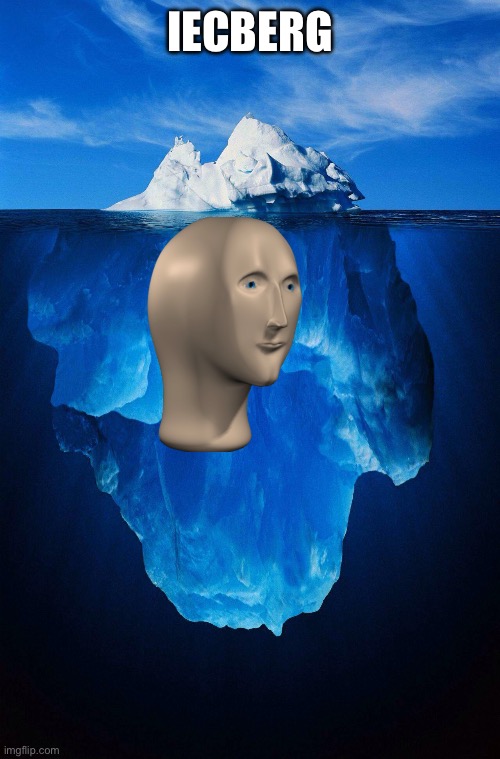 iceberg | IECBERG | image tagged in iceberg | made w/ Imgflip meme maker