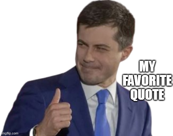 MY FAVORITE QUOTE | made w/ Imgflip meme maker